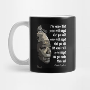 People will never forget how you made them feel. Mug